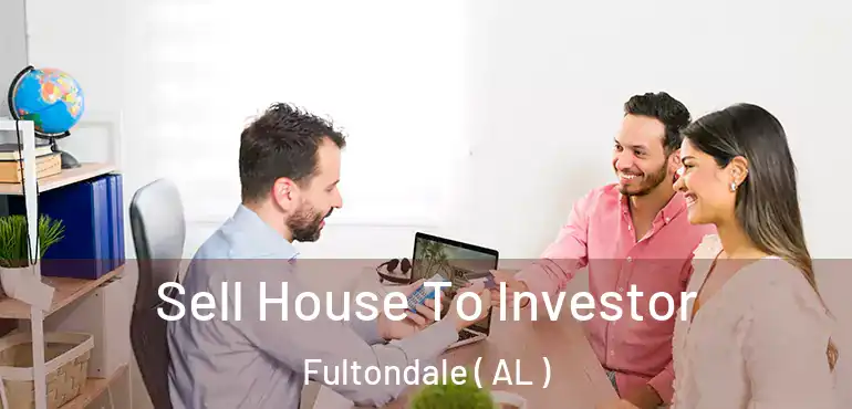  Sell House To Investor Fultondale ( AL )