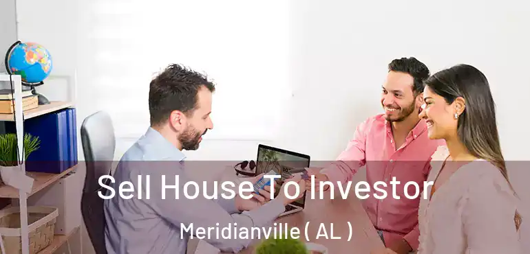  Sell House To Investor Meridianville ( AL )
