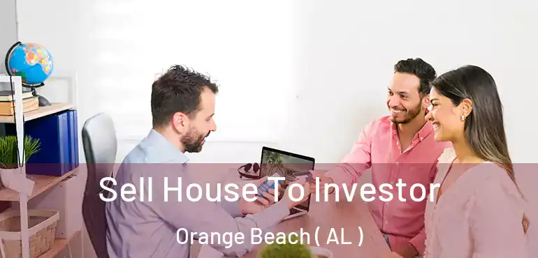  Sell House To Investor Orange Beach ( AL )