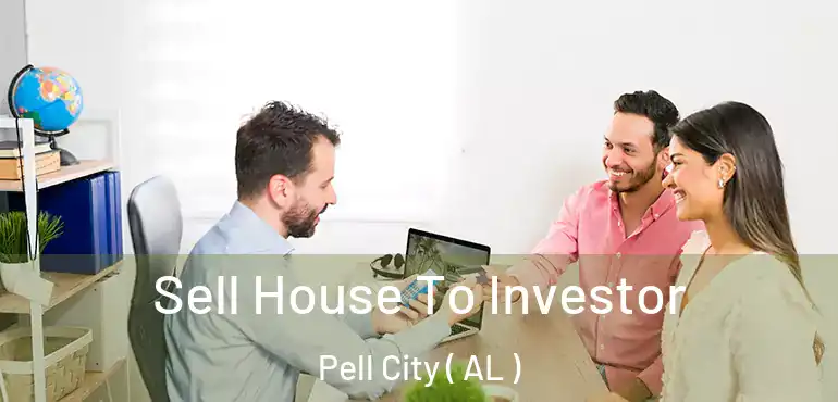  Sell House To Investor Pell City ( AL )