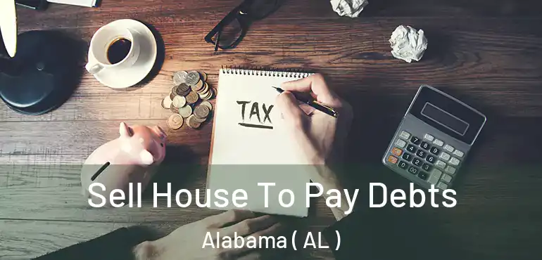  Sell House To Pay Debts Alabama ( AL )