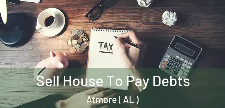  Sell House To Pay Debts Atmore ( AL )