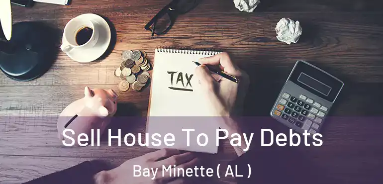  Sell House To Pay Debts Bay Minette ( AL )