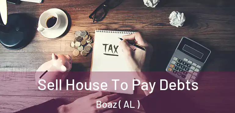  Sell House To Pay Debts Boaz ( AL )