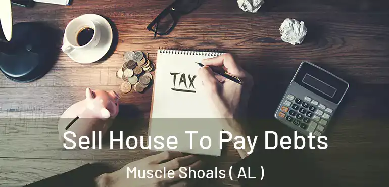  Sell House To Pay Debts Muscle Shoals ( AL )