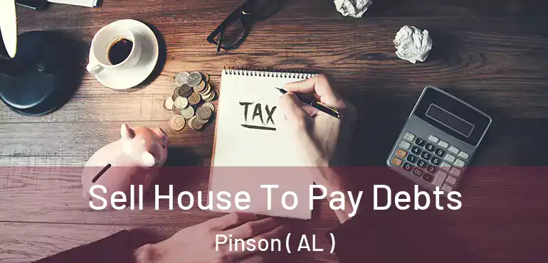  Sell House To Pay Debts Pinson ( AL )