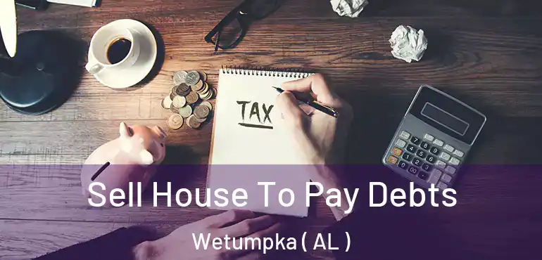  Sell House To Pay Debts Wetumpka ( AL )