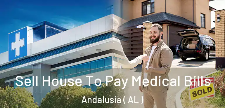  Sell House To Pay Medical Bills Andalusia ( AL )