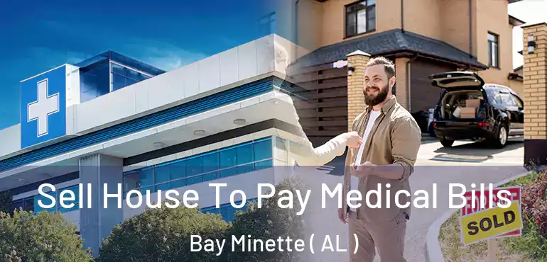  Sell House To Pay Medical Bills Bay Minette ( AL )