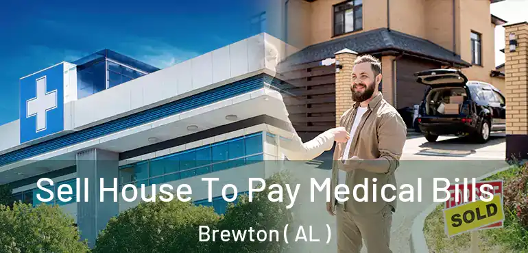  Sell House To Pay Medical Bills Brewton ( AL )