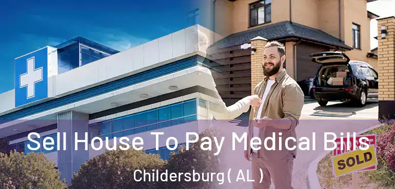  Sell House To Pay Medical Bills Childersburg ( AL )