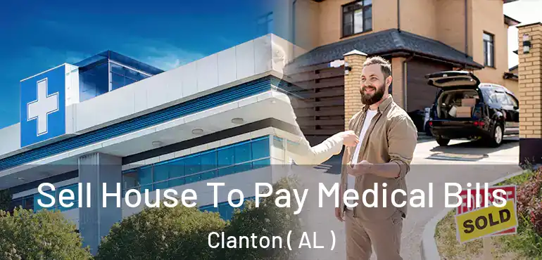 Sell House To Pay Medical Bills Clanton ( AL )