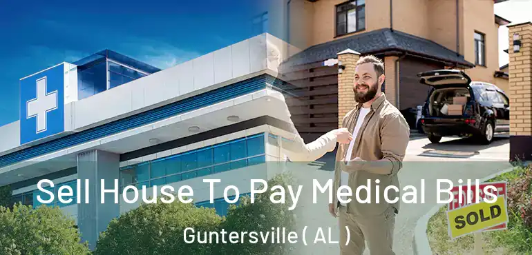  Sell House To Pay Medical Bills Guntersville ( AL )