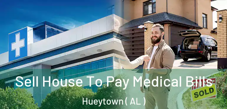  Sell House To Pay Medical Bills Hueytown ( AL )