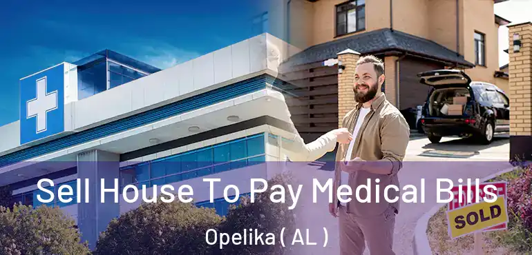  Sell House To Pay Medical Bills Opelika ( AL )