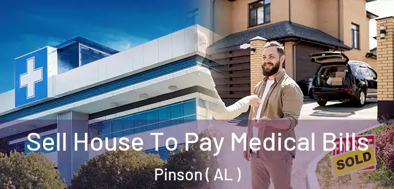  Sell House To Pay Medical Bills Pinson ( AL )
