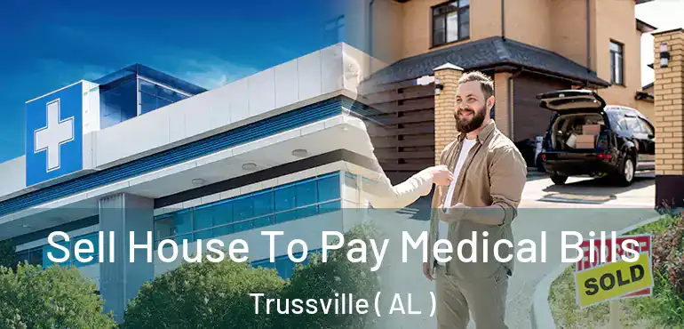  Sell House To Pay Medical Bills Trussville ( AL )
