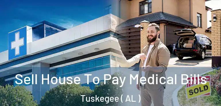  Sell House To Pay Medical Bills Tuskegee ( AL )