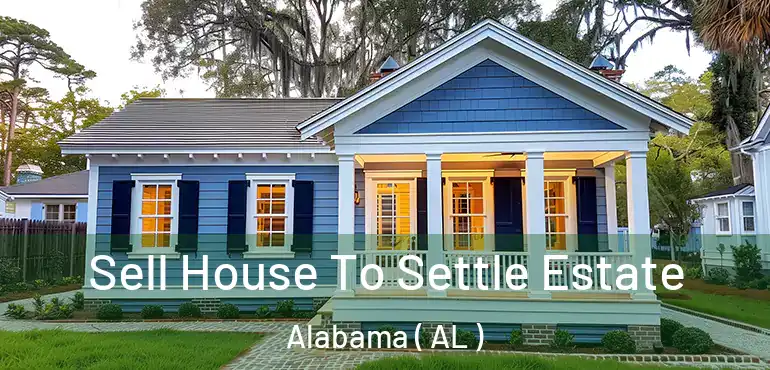  Sell House To Settle Estate Alabama ( AL )