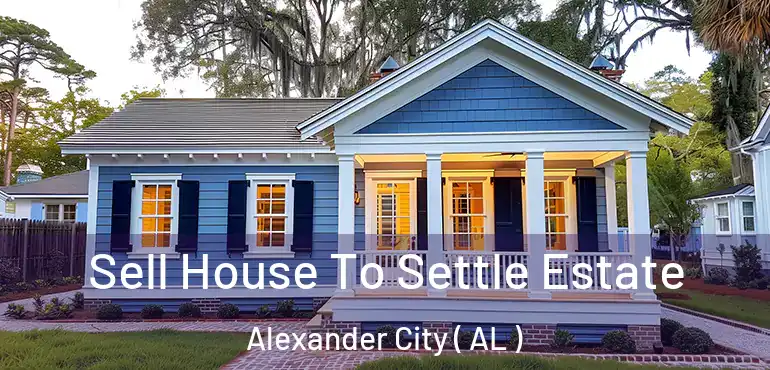  Sell House To Settle Estate Alexander City ( AL )