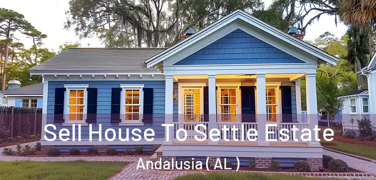  Sell House To Settle Estate Andalusia ( AL )