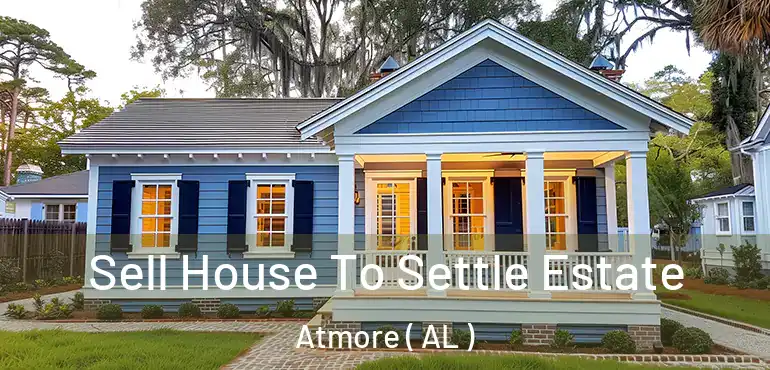  Sell House To Settle Estate Atmore ( AL )