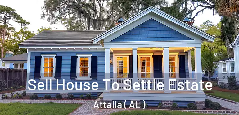  Sell House To Settle Estate Attalla ( AL )