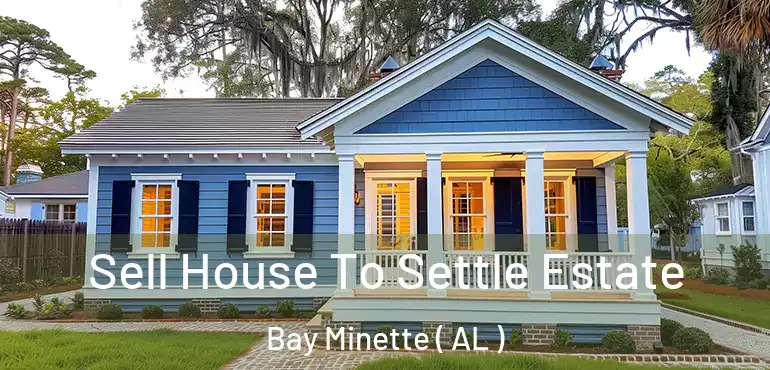  Sell House To Settle Estate Bay Minette ( AL )