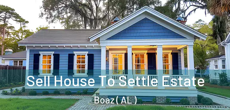  Sell House To Settle Estate Boaz ( AL )