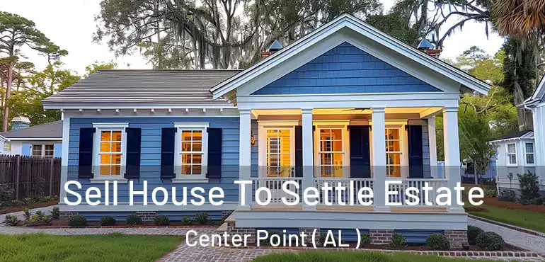  Sell House To Settle Estate Center Point ( AL )