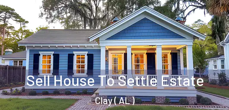  Sell House To Settle Estate Clay ( AL )