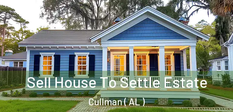  Sell House To Settle Estate Cullman ( AL )