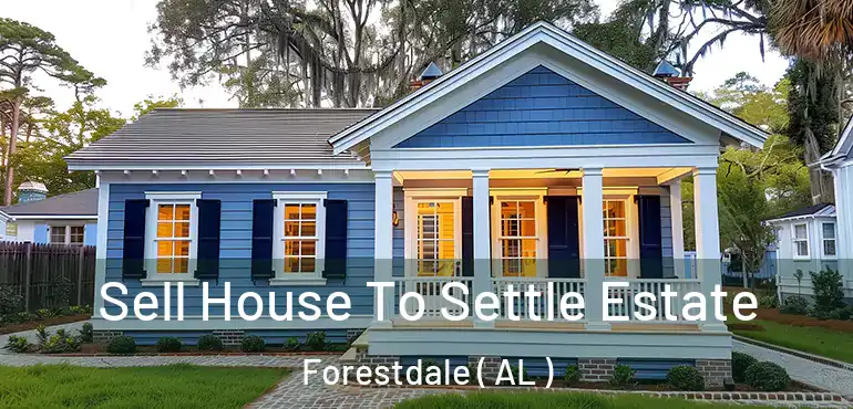 Sell House To Settle Estate Forestdale ( AL )