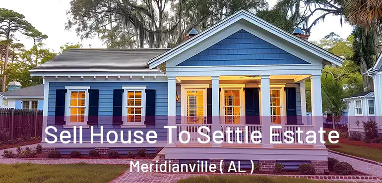  Sell House To Settle Estate Meridianville ( AL )
