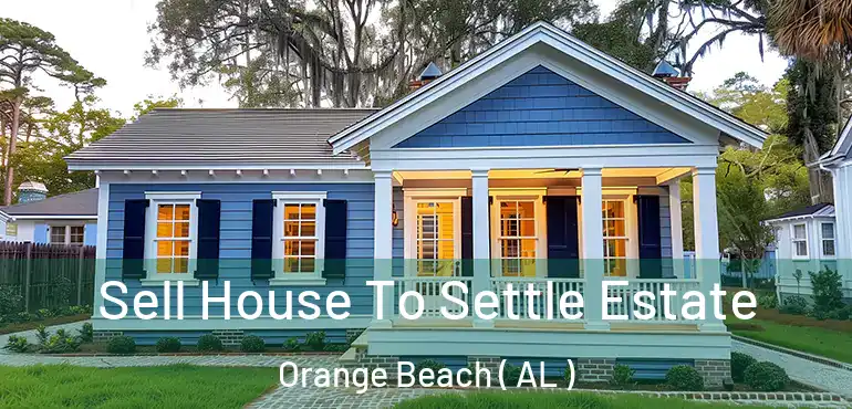  Sell House To Settle Estate Orange Beach ( AL )