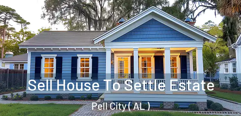  Sell House To Settle Estate Pell City ( AL )