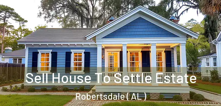 Sell House To Settle Estate Robertsdale ( AL )