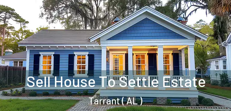  Sell House To Settle Estate Tarrant ( AL )