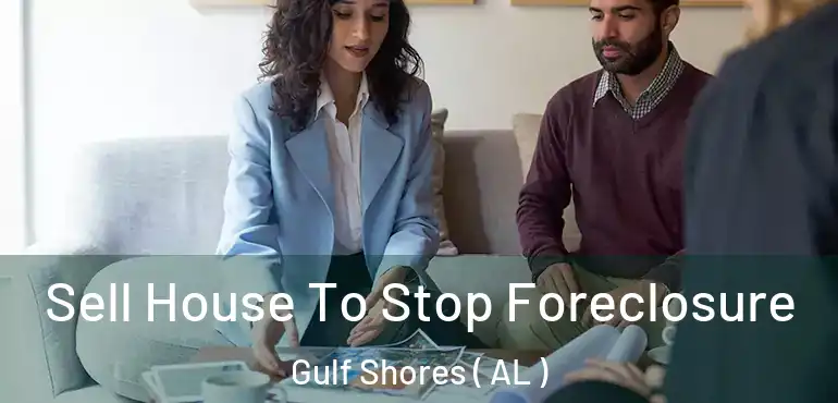  Sell House To Stop Foreclosure Gulf Shores ( AL )