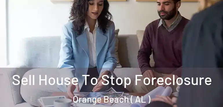  Sell House To Stop Foreclosure Orange Beach ( AL )