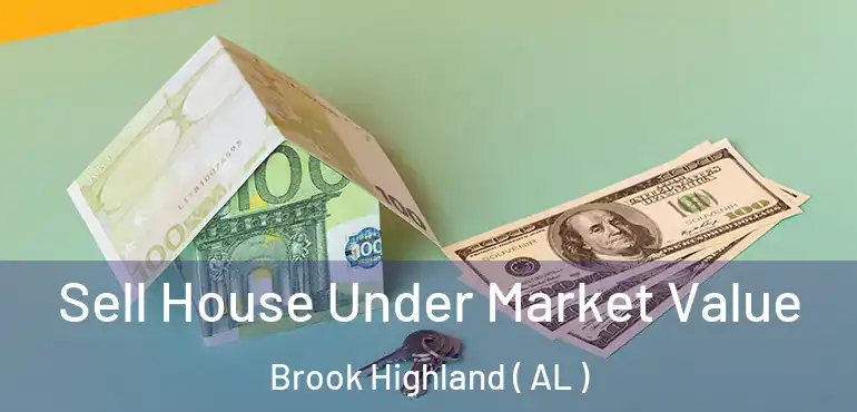  Sell House Under Market Value Brook Highland ( AL )