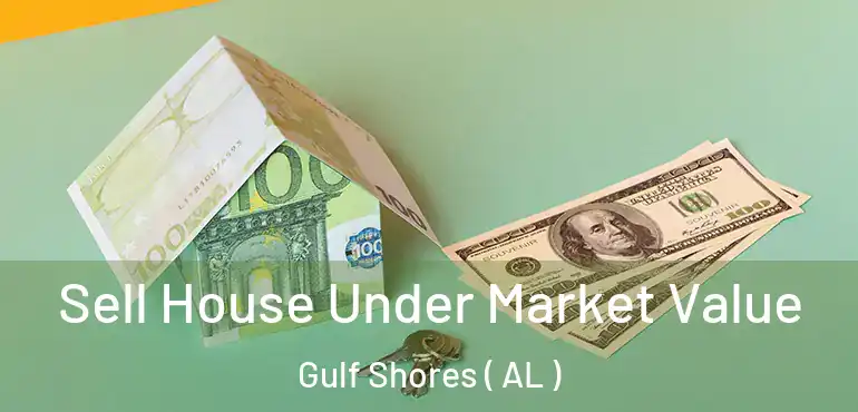 Sell House Under Market Value Gulf Shores ( AL )