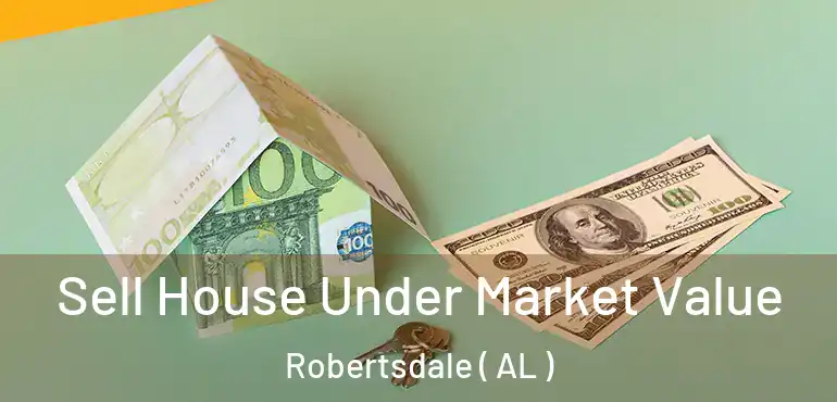  Sell House Under Market Value Robertsdale ( AL )
