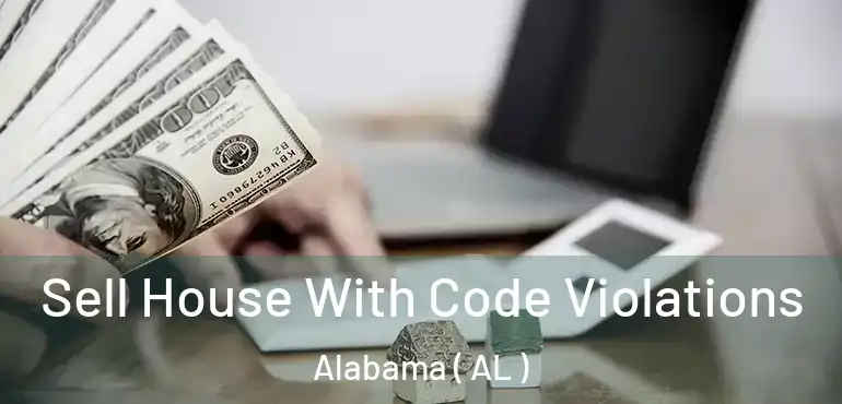  Sell House With Code Violations Alabama ( AL )