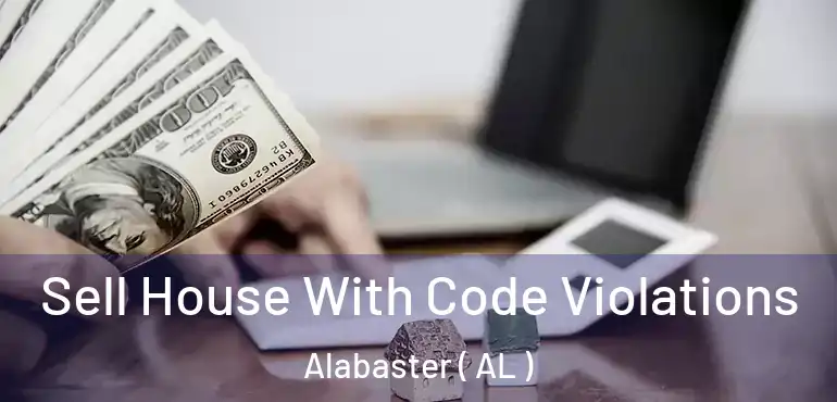  Sell House With Code Violations Alabaster ( AL )