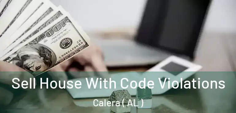  Sell House With Code Violations Calera ( AL )