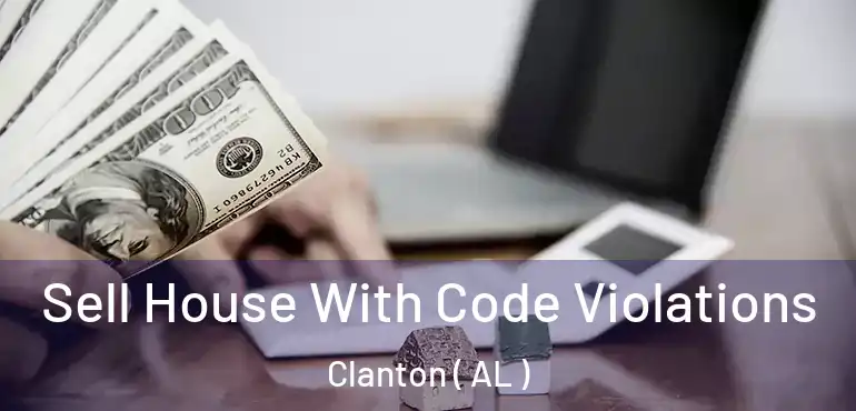  Sell House With Code Violations Clanton ( AL )