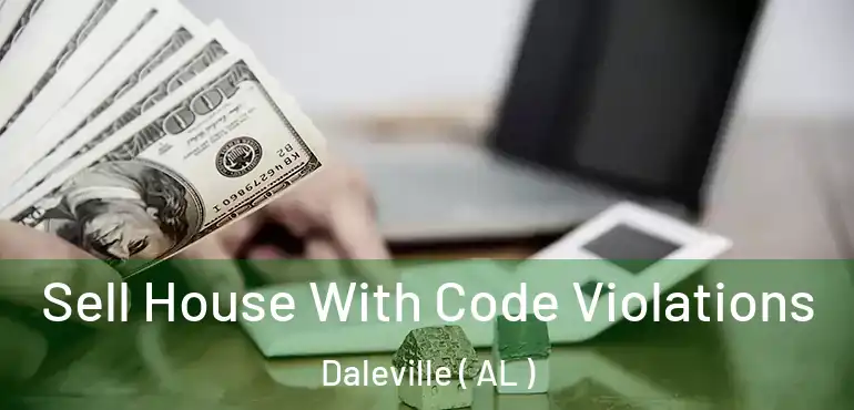  Sell House With Code Violations Daleville ( AL )