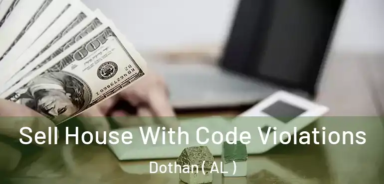  Sell House With Code Violations Dothan ( AL )