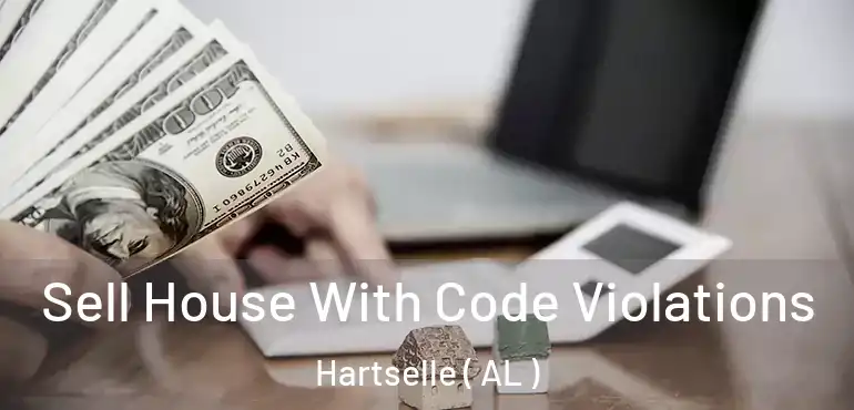  Sell House With Code Violations Hartselle ( AL )